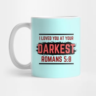 I Loved You At Your Darkest | Bible Verse Romans 5:8 Mug